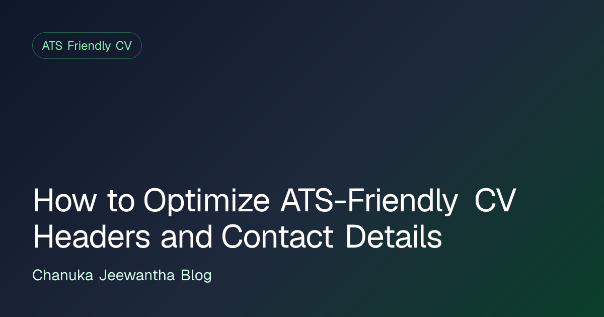 How to Optimize ATS-Friendly CV Headers and Contact Details | Chanuka ...